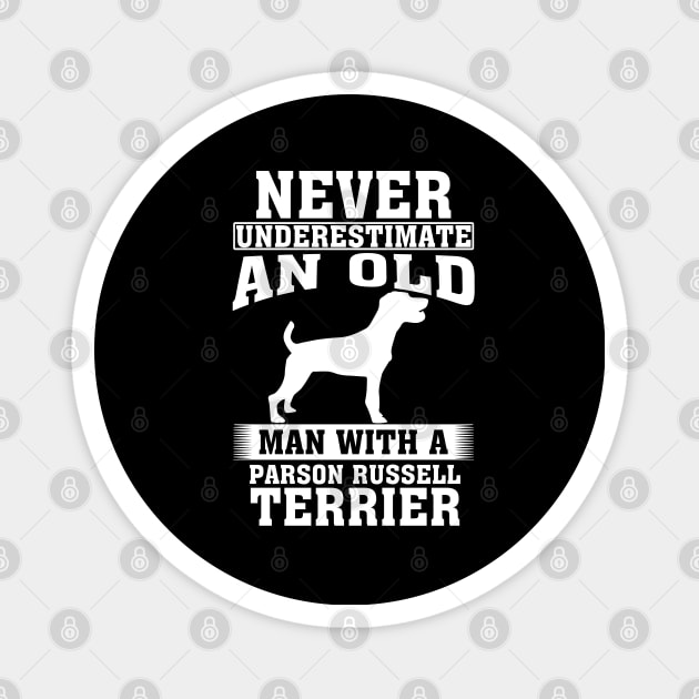 Never Underestimate an Old Man with Parson Russell Terrier Magnet by silvercoin